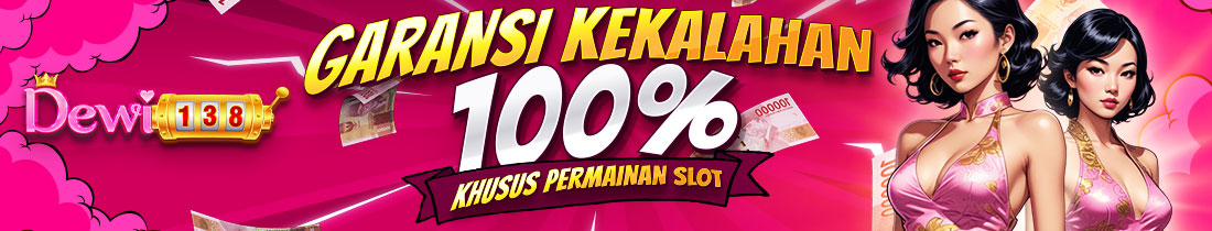 GARANSI KEKALAHAN 100% DEWI138